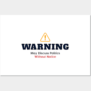 Warning: May Discuss politics without notice Posters and Art